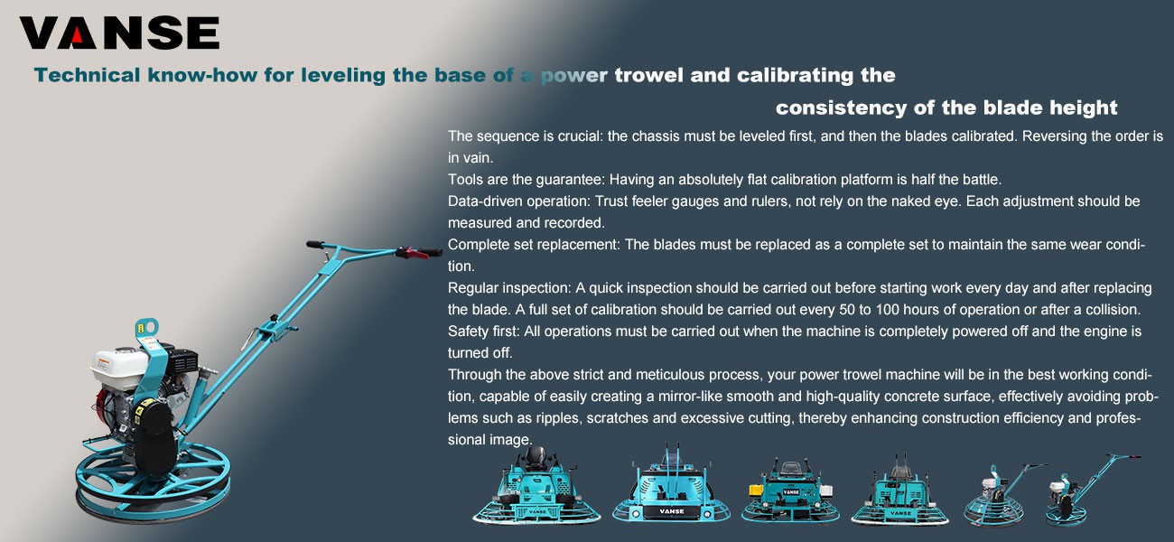 Technical tips for leveling the power trowel chassis and calibrating the blade height consistency Technical tips for leveling the power trowel chassis and calibrating the blade height consistency